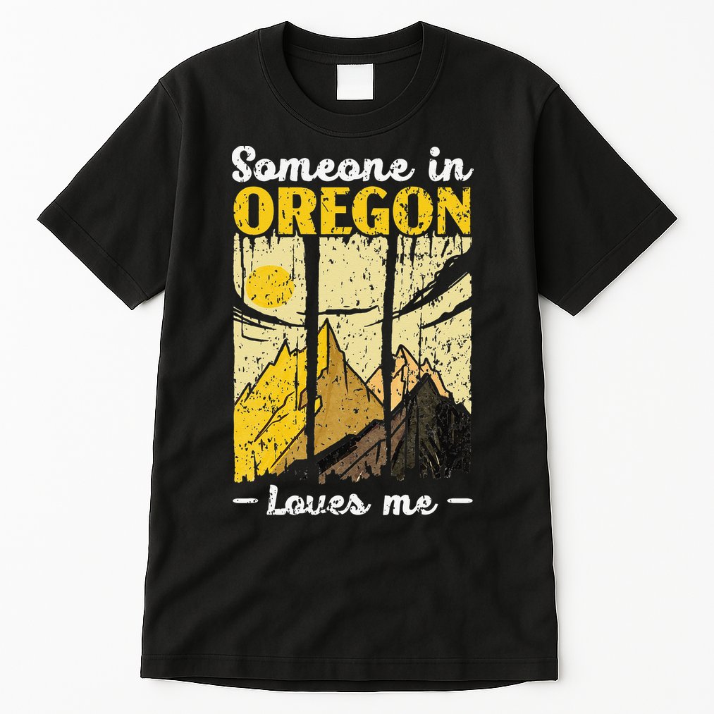 Someone In Oregon Loves Me USA America Oregonians Tall T-Shirt