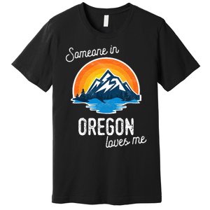 Someone In Oregon Loves Me Premium T-Shirt