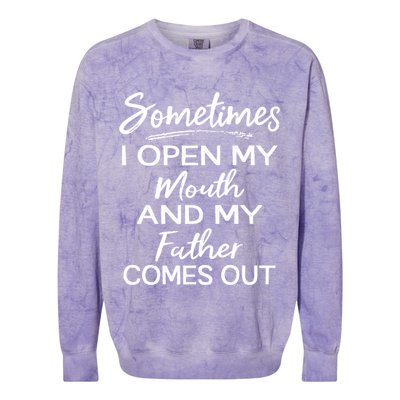 Sometimes I Open My Mouth And My Father Comes Out Gift Colorblast Crewneck Sweatshirt