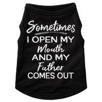 Sometimes I Open My Mouth And My Father Comes Out Gift Doggie Tank