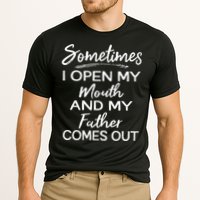 Sometimes I Open My Mouth And My Father Comes Out Gift Performance Shirt