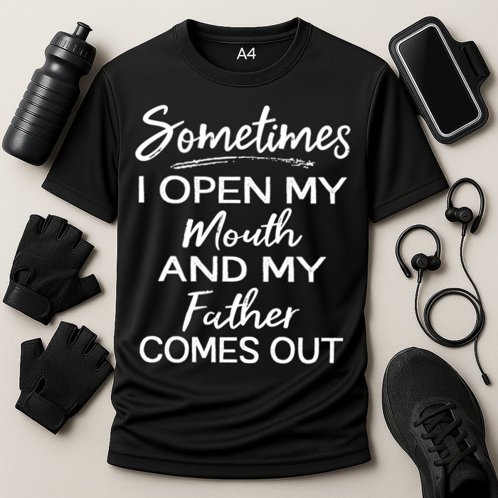 Sometimes I Open My Mouth And My Father Comes Out Gift Performance Shirt
