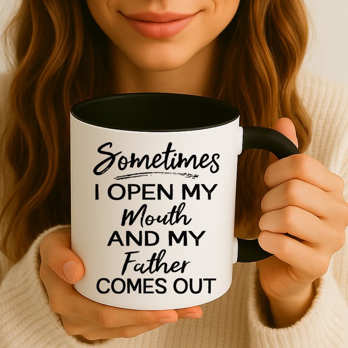 Sometimes I Open My Mouth And My Father Comes Out Gift Mug