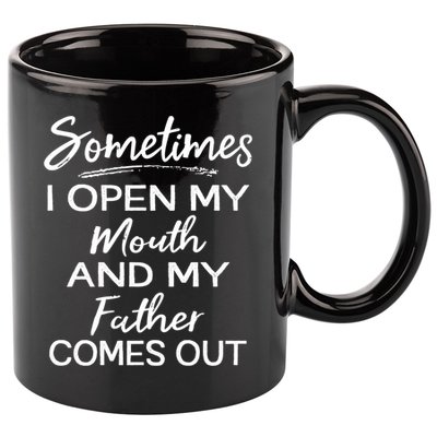 Sometimes I Open My Mouth And My Father Comes Out Gift 11oz C Handle Ceramic Mug
