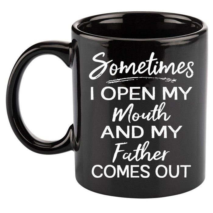 Sometimes I Open My Mouth And My Father Comes Out Gift 11oz C Handle Ceramic Mug