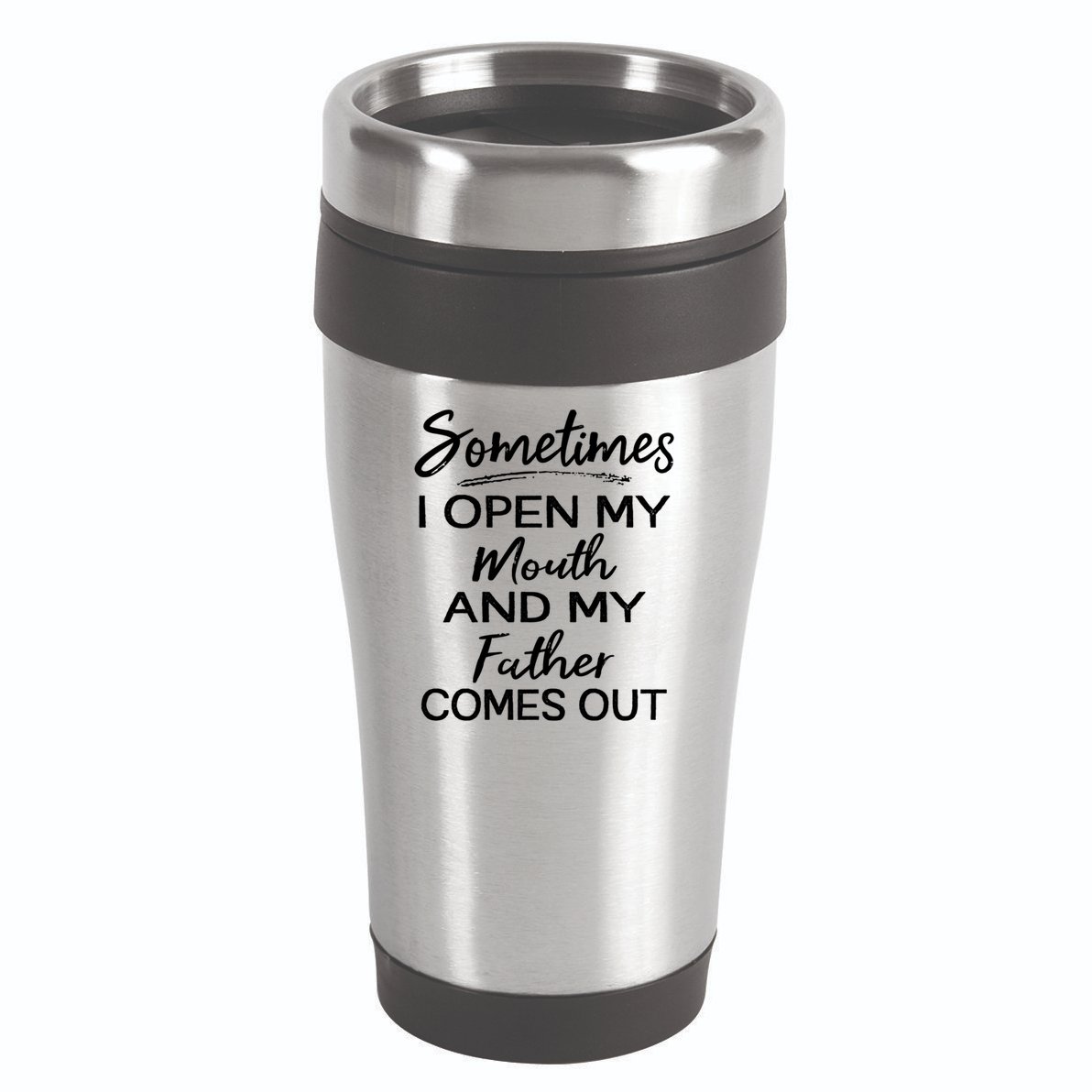 Sometimes I Open My Mouth And My Father Comes Out Gift 16oz Travel Tumbler