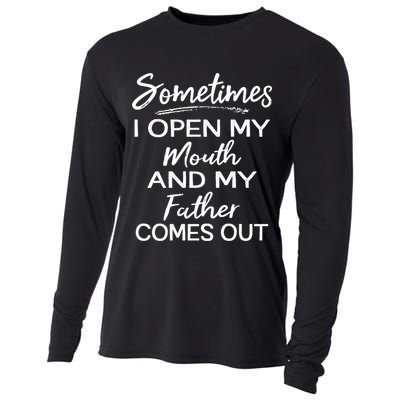 Sometimes I Open My Mouth And My Father Comes Out Gift Cooling Performance Long Sleeve Crew