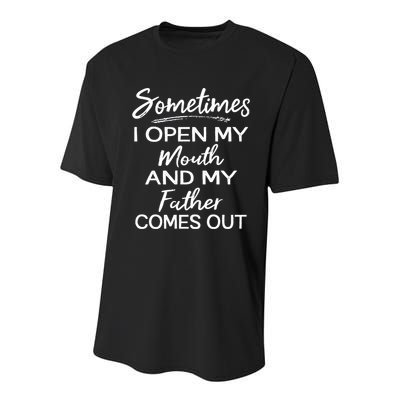 Sometimes I Open My Mouth And My Father Comes Out Gift Youth Performance Sprint T-Shirt