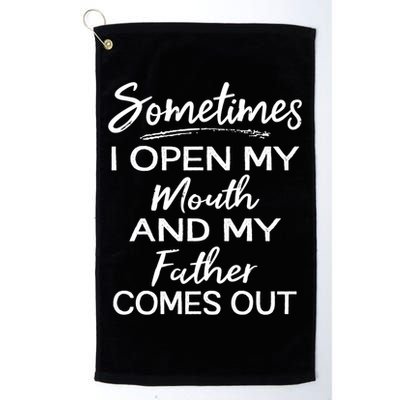 Sometimes I Open My Mouth And My Father Comes Out Gift Golf Towel