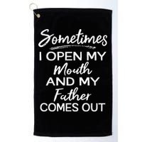 Sometimes I Open My Mouth And My Father Comes Out Gift Golf Towel