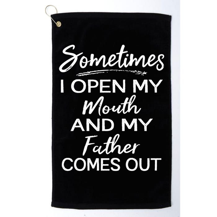 Sometimes I Open My Mouth And My Father Comes Out Gift Golf Towel