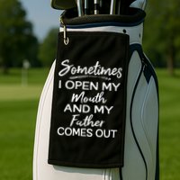 Sometimes I Open My Mouth And My Father Comes Out Gift Golf Towel
