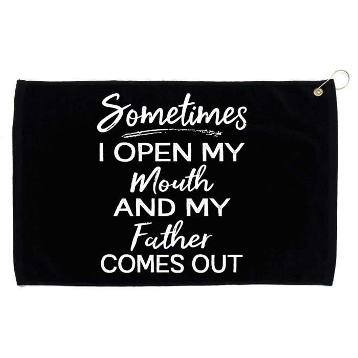 Sometimes I Open My Mouth And My Father Comes Out Gift Grommeted Golf Towel