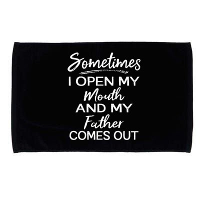 Sometimes I Open My Mouth And My Father Comes Out Gift Microfiber Hand Towel