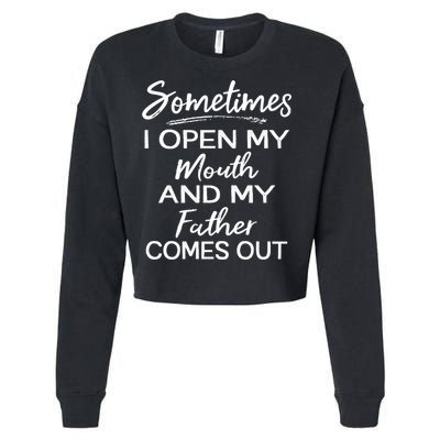 Sometimes I Open My Mouth And My Father Comes Out Gift Cropped Pullover Crew