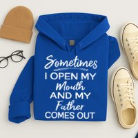 Sometimes I Open My Mouth And My Father Comes Out Gift Hoodie