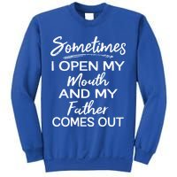 Sometimes I Open My Mouth And My Father Comes Out Gift Sweatshirt