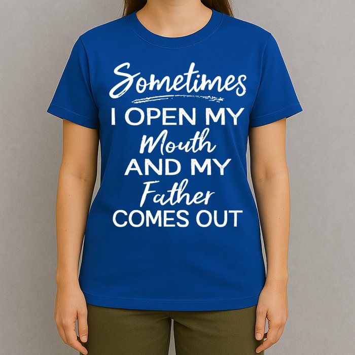 Sometimes I Open My Mouth And My Father Comes Out Gift T-Shirt