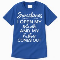 Sometimes I Open My Mouth And My Father Comes Out Gift Tall T-Shirt
