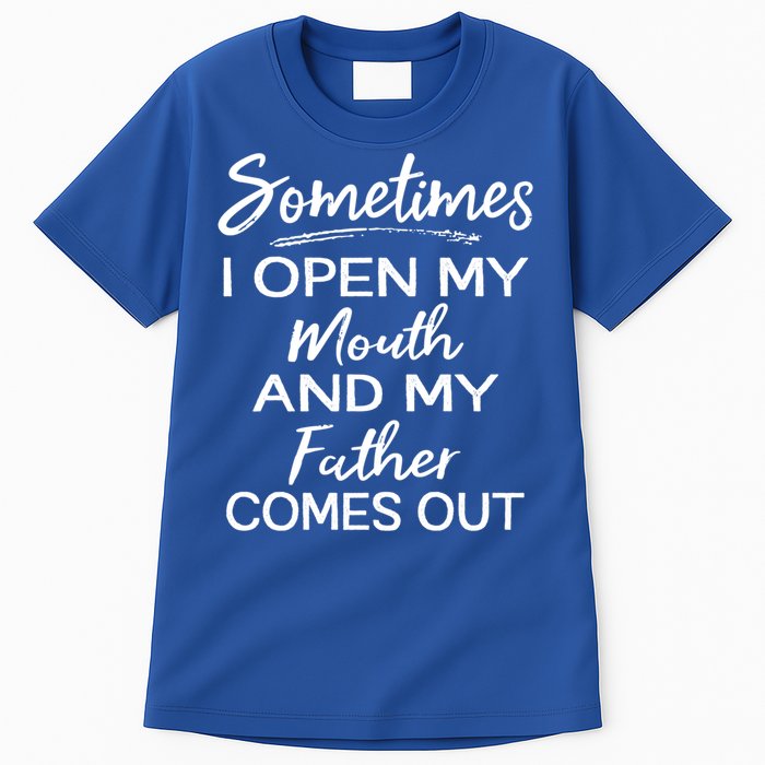 Sometimes I Open My Mouth And My Father Comes Out Gift Tall T-Shirt