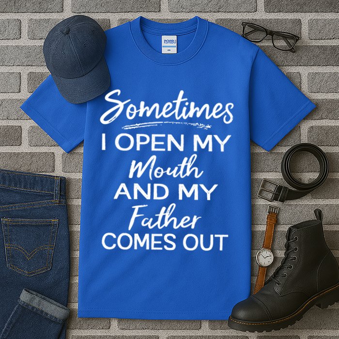 Sometimes I Open My Mouth And My Father Comes Out Gift Tall T-Shirt