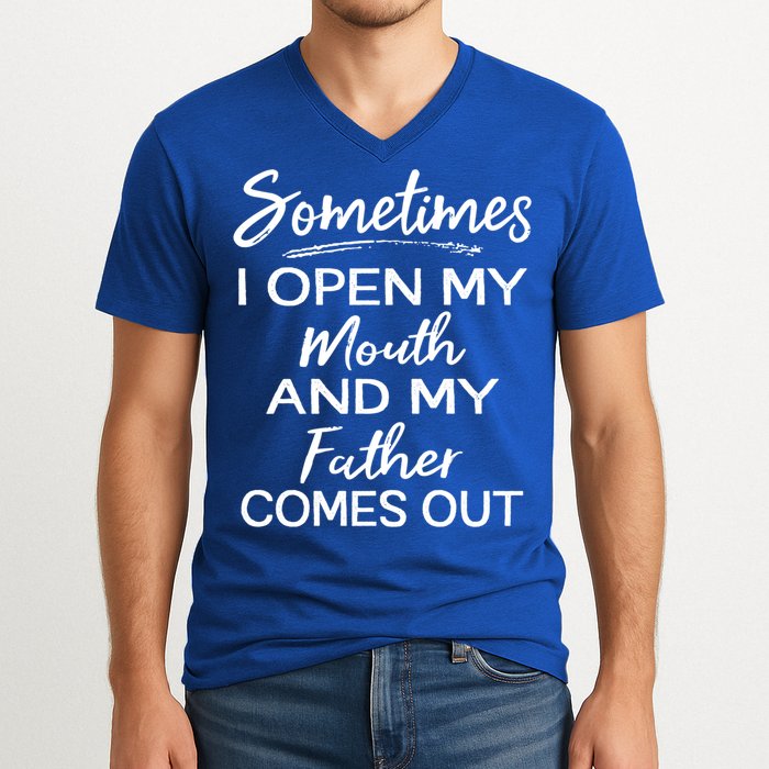 Sometimes I Open My Mouth And My Father Comes Out Gift V-Neck T-Shirt
