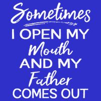 Sometimes I Open My Mouth And My Father Comes Out Gift Button
