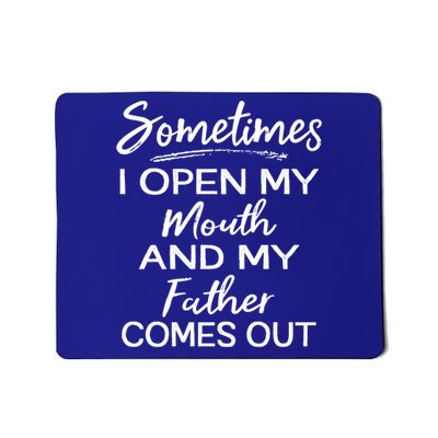 Sometimes I Open My Mouth And My Father Comes Out Gift Mousepad