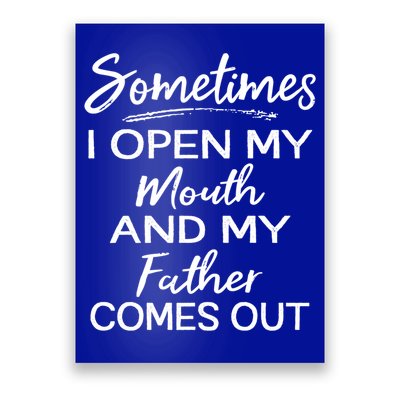 Sometimes I Open My Mouth And My Father Comes Out Gift Poster