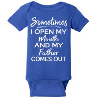 Sometimes I Open My Mouth And My Father Comes Out Gift Baby Bodysuit