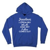 Sometimes I Open My Mouth And My Father Comes Out Gift Tall Hoodie