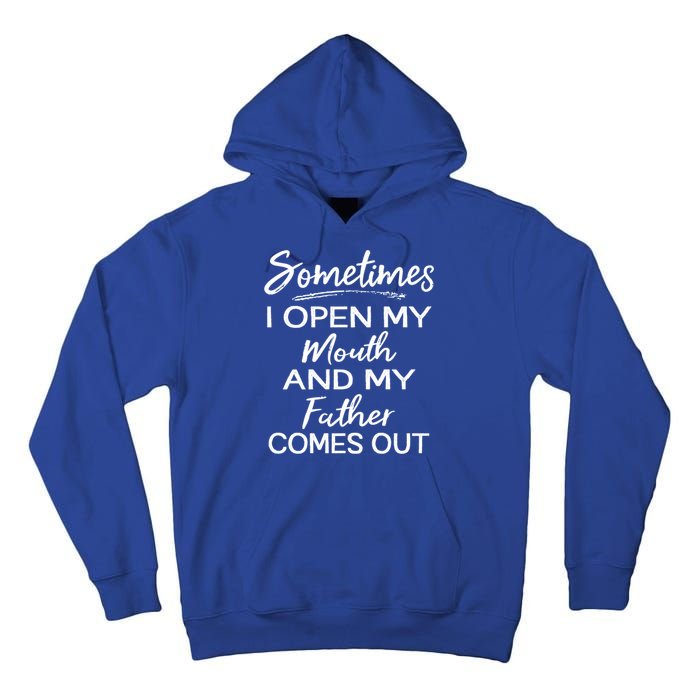 Sometimes I Open My Mouth And My Father Comes Out Gift Tall Hoodie