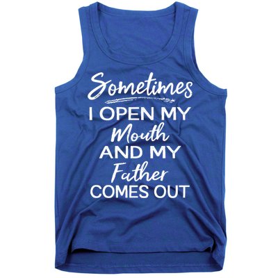Sometimes I Open My Mouth And My Father Comes Out Gift Tank Top