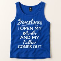 Sometimes I Open My Mouth And My Father Comes Out Gift Tank Top
