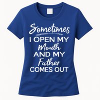 Sometimes I Open My Mouth And My Father Comes Out Gift Womens T-Shirt