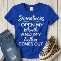 Sometimes I Open My Mouth And My Father Comes Out Gift Womens T-Shirt