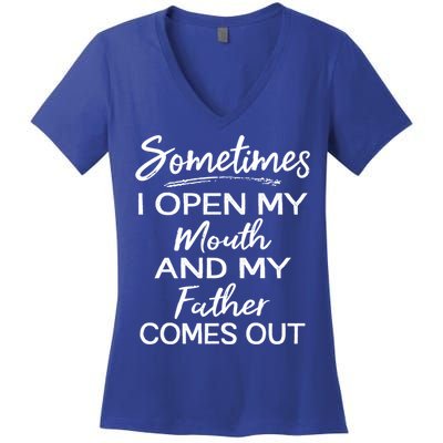 Sometimes I Open My Mouth And My Father Comes Out Gift Women's V-Neck T-Shirt