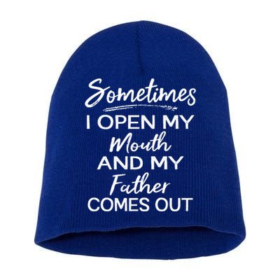Sometimes I Open My Mouth And My Father Comes Out Gift Short Acrylic Beanie