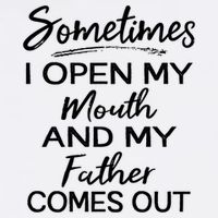 Sometimes I Open My Mouth And My Father Comes Out Gift Garment-Dyed Sweatshirt