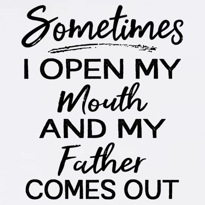 Sometimes I Open My Mouth And My Father Comes Out Gift Garment-Dyed Sweatshirt