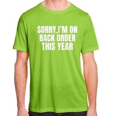 Sorry I’M On Back Order This Year Funny Gift Adult ChromaSoft Performance T-Shirt