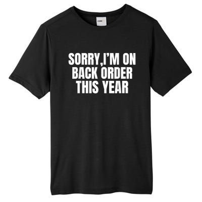 Sorry I’M On Back Order This Year Funny Gift Tall Fusion ChromaSoft Performance T-Shirt