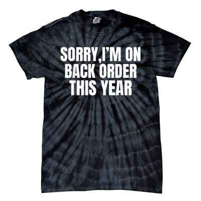 Sorry I’M On Back Order This Year Funny Gift Tie-Dye T-Shirt