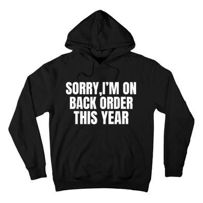 Sorry I’M On Back Order This Year Funny Gift Tall Hoodie