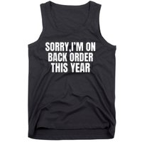 Sorry I’M On Back Order This Year Funny Gift Tank Top