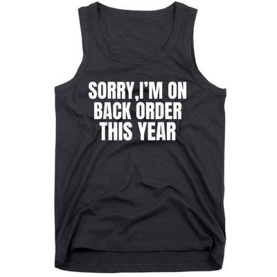 Sorry I’M On Back Order This Year Funny Gift Tank Top