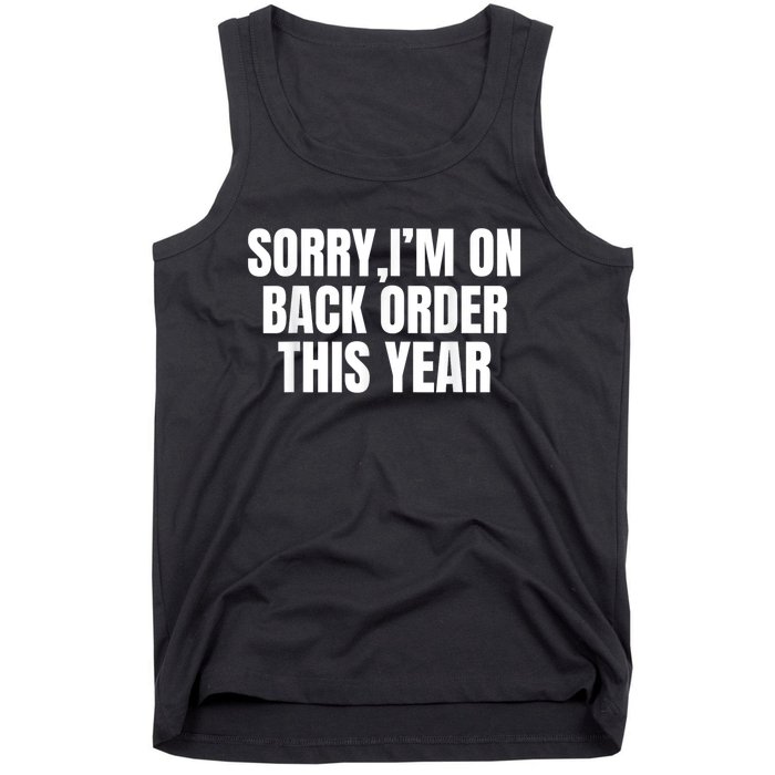 Sorry I’M On Back Order This Year Funny Gift Tank Top