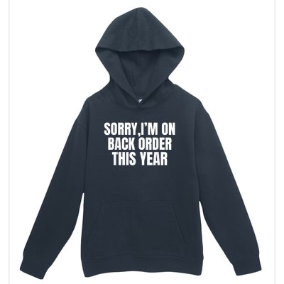 Sorry I’M On Back Order This Year Funny Gift Urban Pullover Hoodie