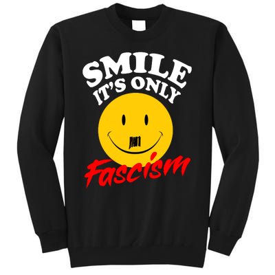 Smile Its Only Fascism Tall Sweatshirt