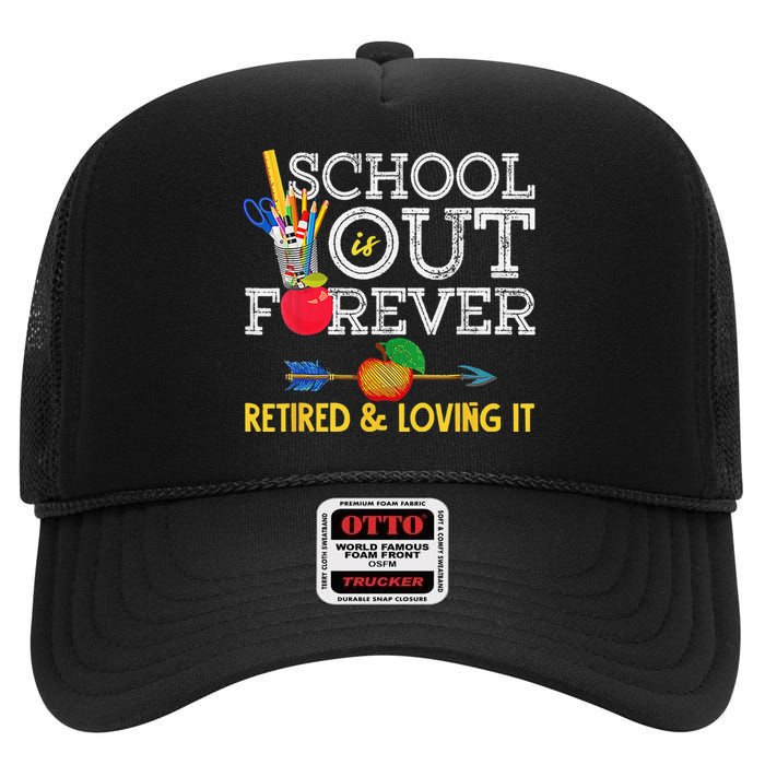 School Is Out Forever Retired And Loving It Retirement High Crown Mesh Back Trucker Hat